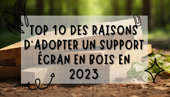 Top 10 des raisons d'adopter un support écran en bois en 2023